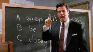 ABC. Always be converting. (Alec Baldwin in Glengarry Glen Ross)